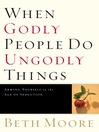 When Godly People do Ungodly Things (eBook): Finding Authentic Restoration in the Age of Seduction